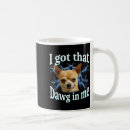 Search for i got that mugs Chihuahua