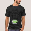 Search for cup of tea tshirts Trendy