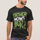 Search for lawn mowing tshirts Father mows best