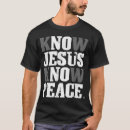 Search for know jesus know peace tshirts Cross