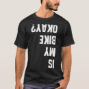 Search for is my bike okay tshirts Bmx