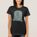 Search for tombstone quote tshirts Humour