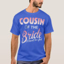 Search for cousin of the bride tshirts Bachelorette party