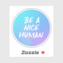 Search for human kind stickers Be a nice human