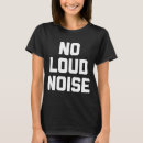 Search for loud tshirts Saying