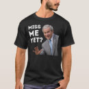Search for miss me yet tshirts Liberal