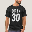 Search for dirty 30 mens tshirts Years