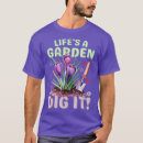 Search for lifes a garden dig it tshirts Plants