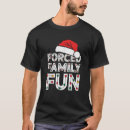 Search for sarcastic christmas tshirts Forced