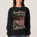 Search for sloth hoodies Slower
