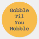 Search for gobble stickers Gobble til you wobble