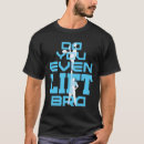 Search for do you even lift tshirts Funny
