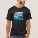 Search for just chillin tshirts Novelty
