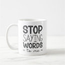 Search for stop saying mugs Sayings