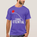 Search for i have potential tshirts Funny