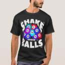 Search for shake those balls tshirts bingo