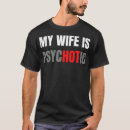 Search for my wife is psychotic tshirts Marriage
