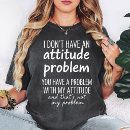 Search for attitude problem tshirts Sarcasm