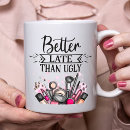 Search for better to be late mugs For her