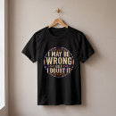 Search for i may be wrong tshirts Humour