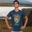 Search for rather be fishing tshirts Fisherman