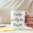 Search for too pretty mugs Work
