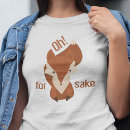 Search for for fox sake tshirts Sarcasm