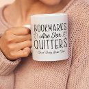 Search for bookmarks mugs Bookmarks are for quitters