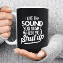 Search for shut your face mugs Sarcastic