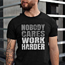 Search for nobody cares work harder tshirts Fitness
