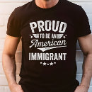 Search for immigrants tshirts Proud immigrant