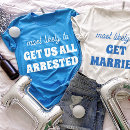 Search for arrested tshirts Bachelorette party