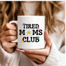 Search for tired mom mugs Tired moms club