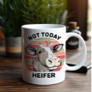 Search for heifer mugs Not today heifer