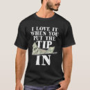 Search for tip your waitress tshirts When
