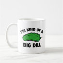 Search for kind of a big dill mugs Humour
