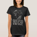 Search for jesus was wrong tshirts Prove