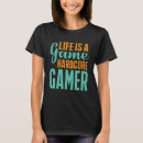 Search for hardcore gamer tshirts Life