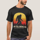Search for stop following me tshirts Bigfoot