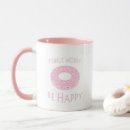 Search for donut worry mugs Doughnut worry be happy