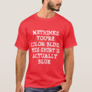 Search for blind humor tshirts Colour