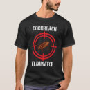 Search for cockroaches tshirts Eliminator