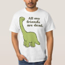 Search for all my friends are dead tshirts Dinosaur