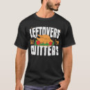 Search for leftovers are for quitters tshirts Cute