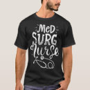 Search for med surg tshirts Medical