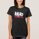Search for bye felicia tshirts Humour