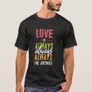 Search for love is the answer tshirts Always