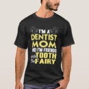 Search for dentist tshirts Mum
