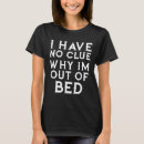 Search for i have no clue tshirts Out