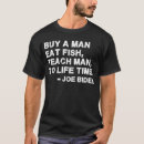 Search for teach a man to fish tshirts Biden
